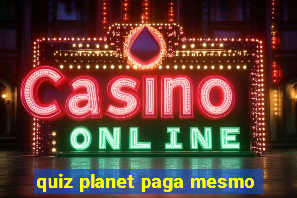 quiz planet paga mesmo